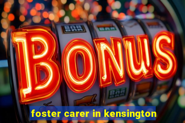 foster carer in kensington